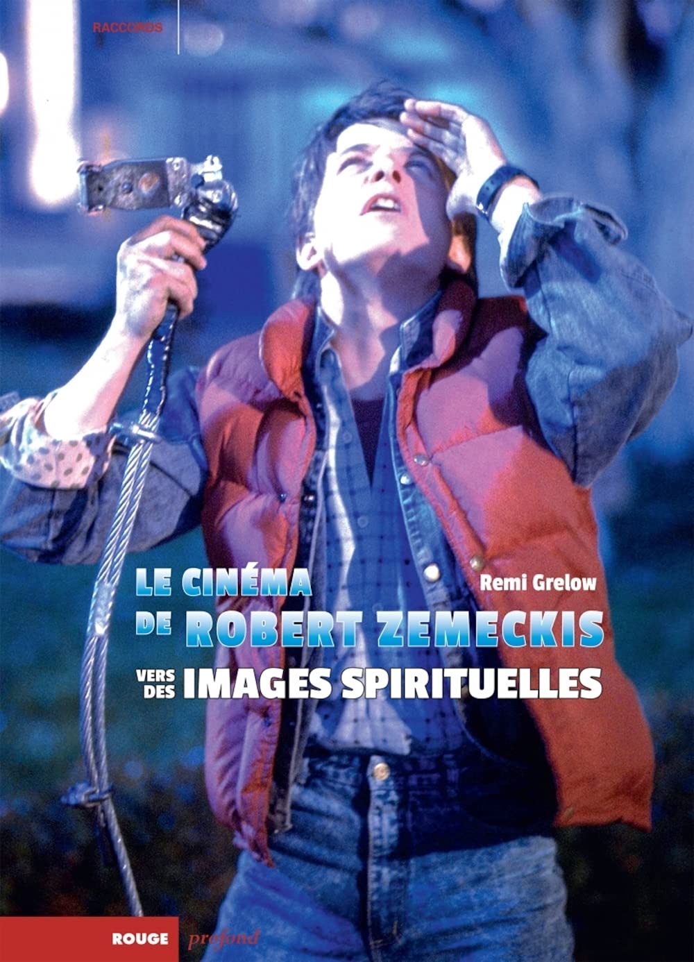 Le Cinéma de Robert Zemeckis, vers des images spirituelles, de Rémi Grelow
