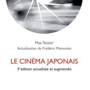 Le cinéma japonais de Max Tessier, 3ème édition actualisée par Frédéric Monvoisin