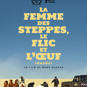 La Femme des steppes, le Flic et l'Oeuf de Wang Quanan