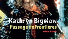 Kathryn Bigelow. Passage de frontière de Jérôme d'Estais